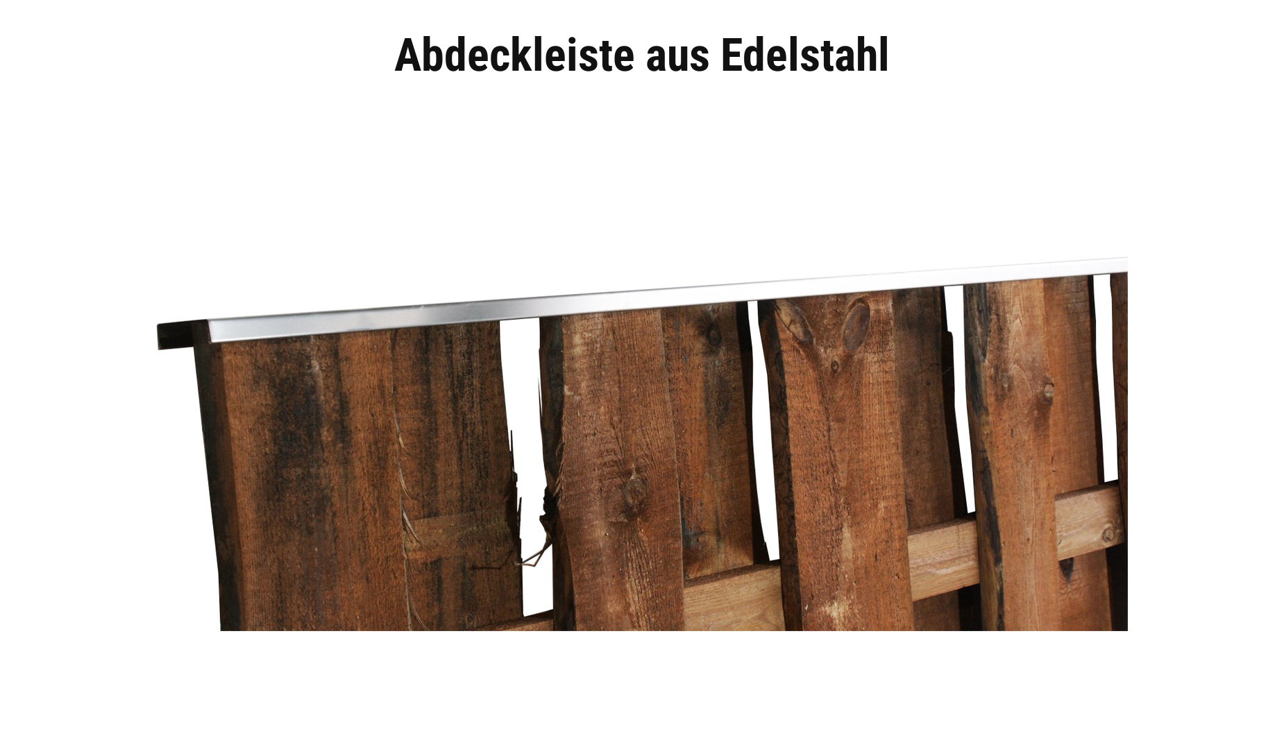 Abdeckleiste aus Edelstahl für Bohlenzaun Kolding, zum Aufstecken auf die Elementoberkante