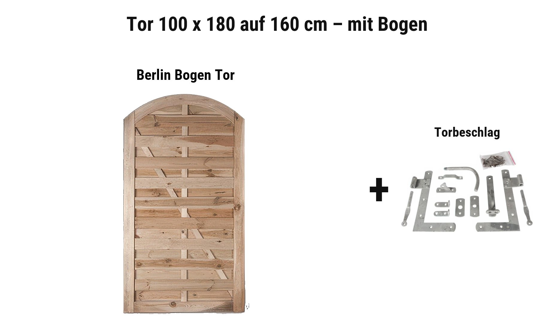 Berlin Bogen Tor 100 x 180 auf 160 cm inkl. Torpfosten und L-Torbeschlag